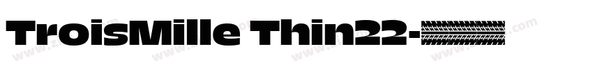 TroisMille Thin22字体转换 TroisMille Thin22字体转换